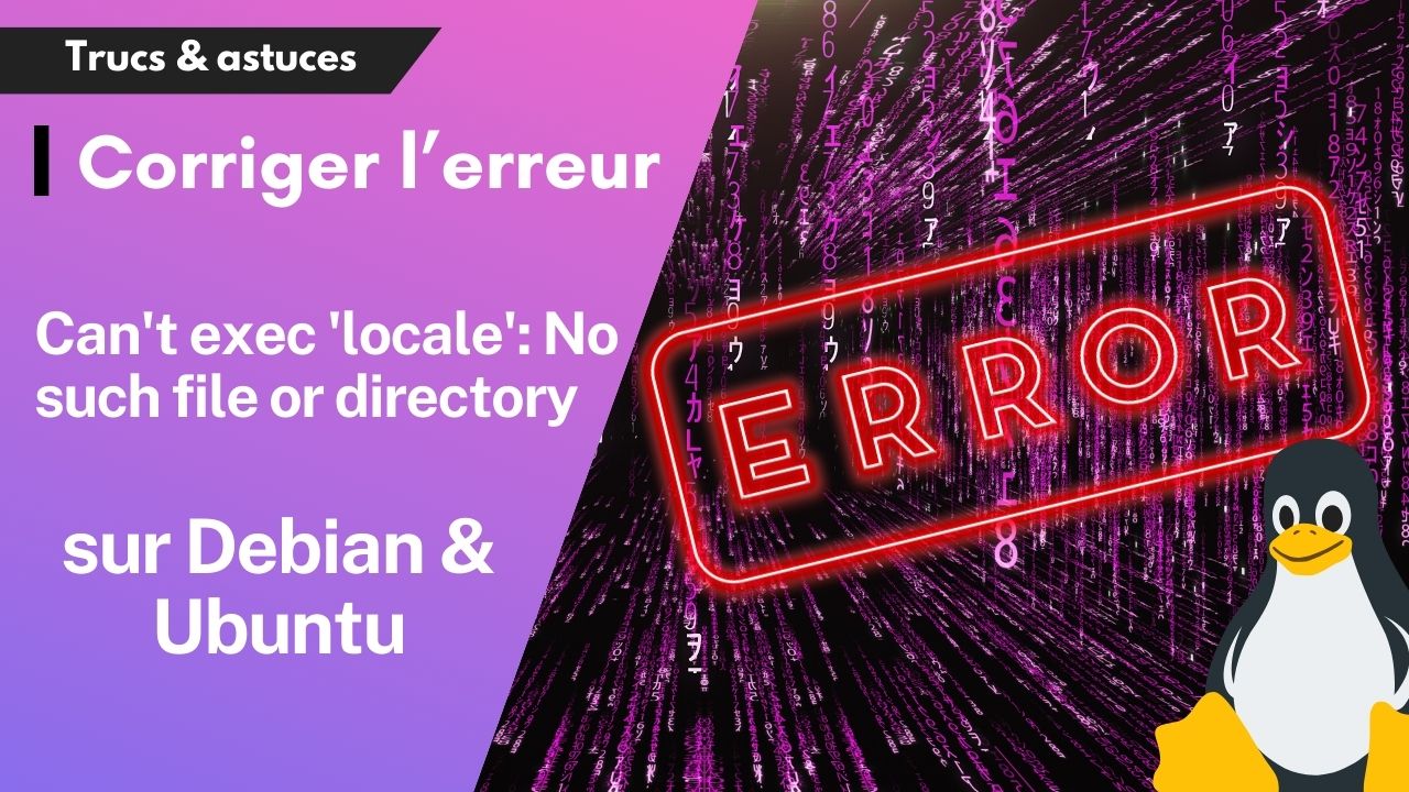 Comment résoudre l'erreur "Can't exec 'locale' No such file or