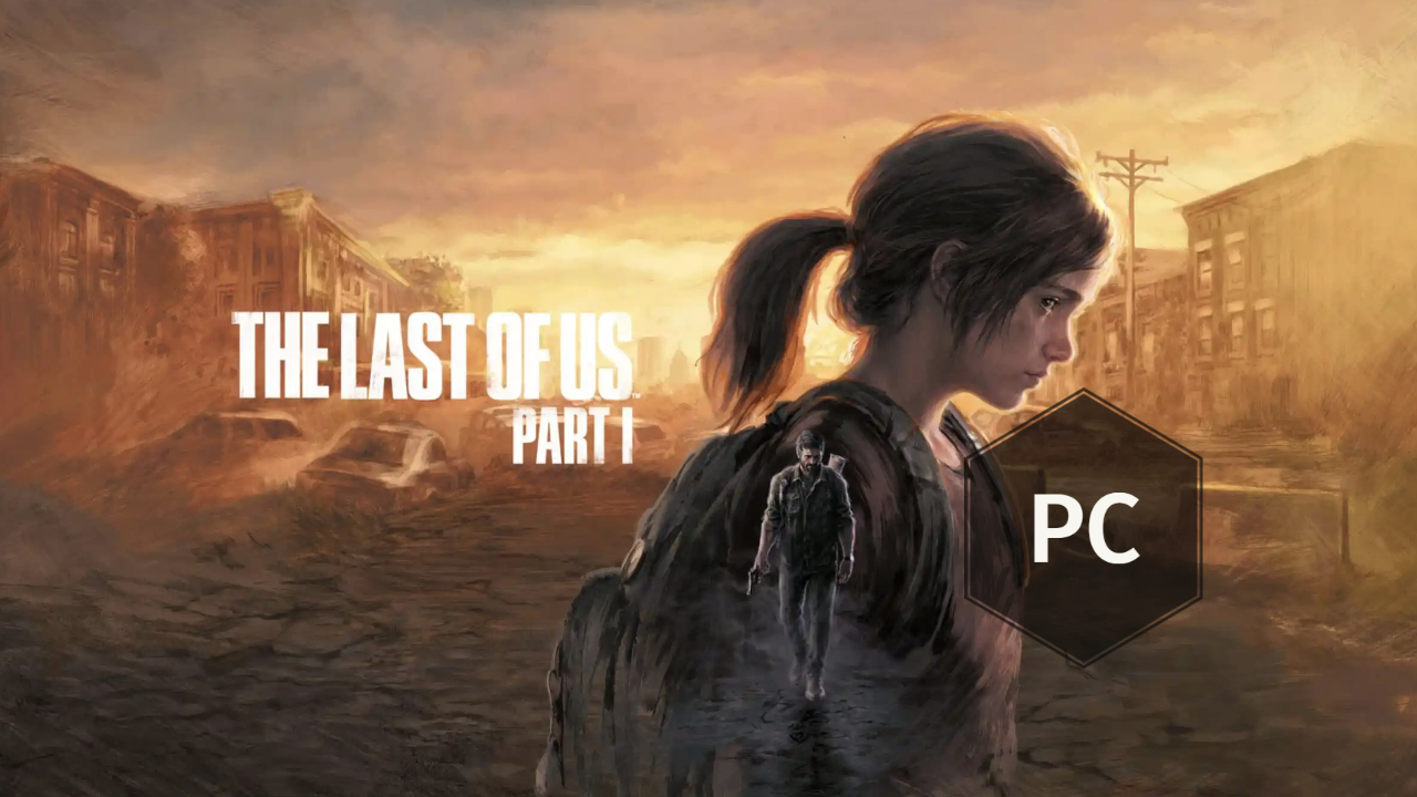 The Last Of Us Part 1 sur PC : les specs sont sorties, il faudra config musclée !