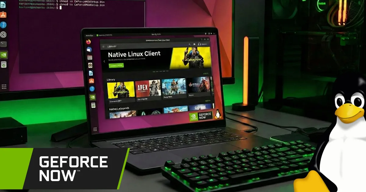Nvidia GeForce Now s'installe enfin sur Linux : une nouvelle ère pour ...