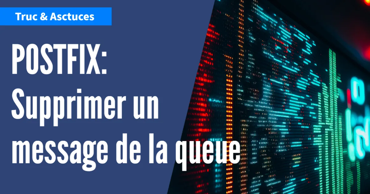 Comment supprimer un message en queue dans Postfix ? - LaRevueGeek