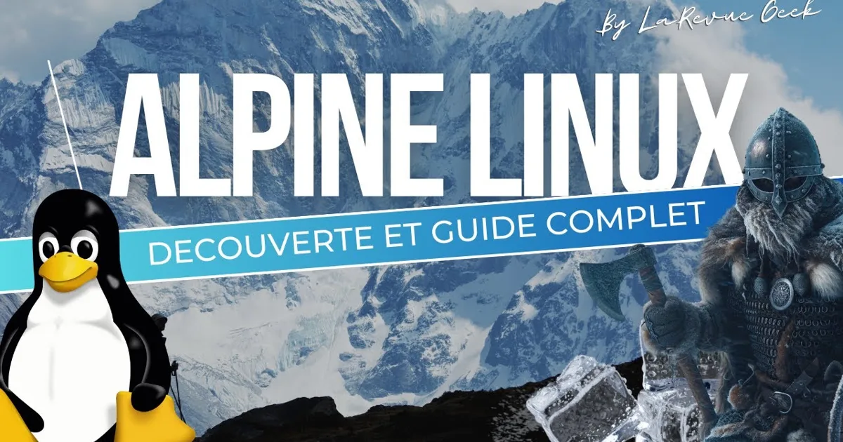 Alpine Linux : La distribution Linux des guerriers ! Découverte et ...