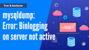Corriger l'erreur : mysqldump: Error: Binlogging on server not active