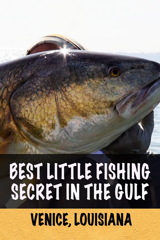best little fishing secret in the gulf: venice, louisiana