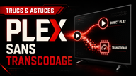 Empêcher Plex de transcoder une vidéo compatible avec votre lecteur