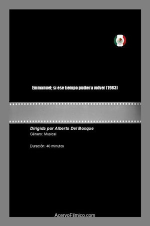 emmanuel; si ese tiempo pudiera volver