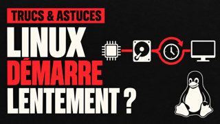 Linux démarre lentement : trouver ce qui bloque et corriger la cause