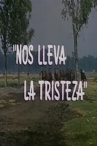 Nos lleva la tristeza