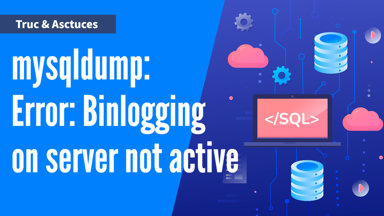 Corriger l'erreur : mysqldump: Error: Binlogging on server not active