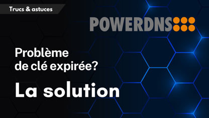 Résolution du problème de clé expirée avec PowerDNS sur Ubuntu et Debian