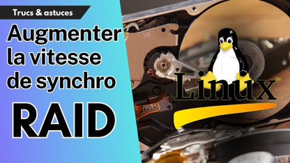 Augmenter la vitesse de synchronisation d'un RAID sous Linux avec mdadm