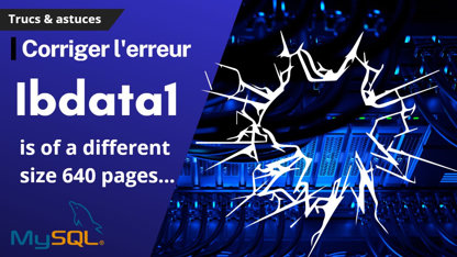 MySQL : Corriger l'erreur './ibdata1' is of a different size 640 pages than specified in the .cnf file: initial 768 pages