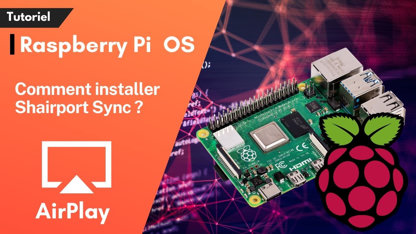 Comment Installer Shairport Sync sur un Raspberry PI ?
