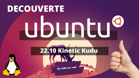 La nouvelle version de Ubuntu 22.10 Kinetic Kudu ... elle est géniale !