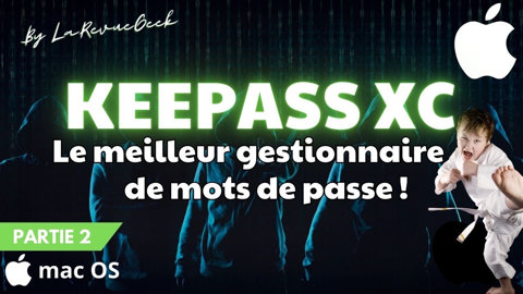 Keepass XC pour MacOS : Le gestionnaire de mot de passe que tu dois connaître ! Tutoriel complet