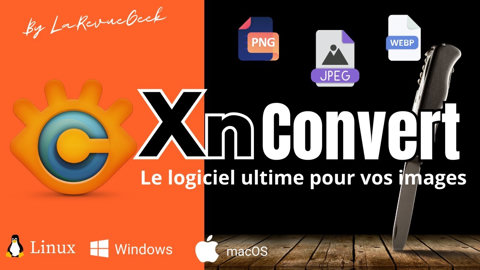 Logiciel XnConvert, le meilleur convertisseur d'image...et gratuit en plus ! Tutoriel complet