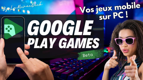 Google Play Games : Vos jeux mobile sur PC ça vaut quoi ? Présentation et découverte