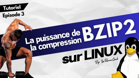 BZIP2  : Maîtrise sa puissance de compression ! Tutoriel Linux Episode 3