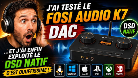J’ai testé le Fosi Audio K7 : il est excellent…et les DSD natif sont ouffissime !