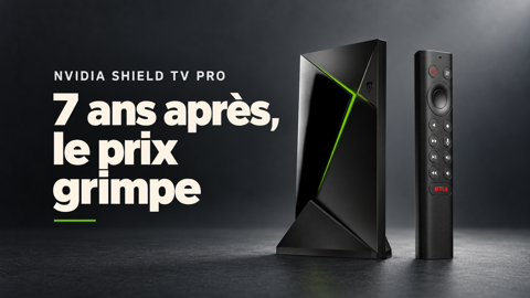 NVIDIA Shield TV Pro : le prix grimpe à 299 €, sans nouveau matériel
