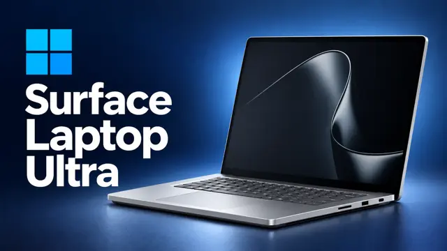 Surface Laptop Ultra : configurations, performances et prix du portable NVIDIA de Microsoft