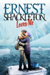 ernest shackleton loves me