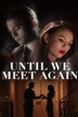 until we meet again
