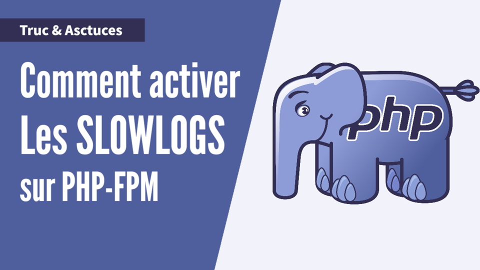Comment activer les slowlog sur PHP-FPM ?