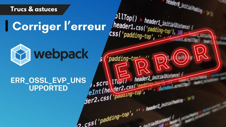 Comment résoudre l'erreur ERR_OSSL_EVP_UNSUPPORTED avec Webpack ?